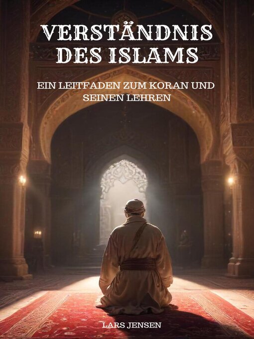 Title details for Verständnis des Islams--Ein Leitfaden zum Koran und seinen Lehren by LARS JENSEN - Available